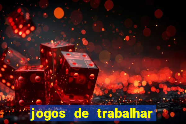 jogos de trabalhar para ganhar dinheiro